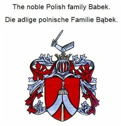 The noble Polish family Babek. Die adlige polnische Familie Babek. (eBook, ePUB)