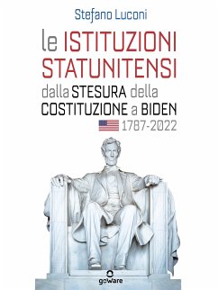 Le istituzioni statunitensi dalla stesura della Costituzione a Biden, 1787-2022 (eBook, ePUB) - Luconi, Stefano