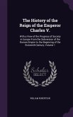 The History of the Reign of the Emperor Charles V.: With a View of the Progress of Society in Europe From the Subversion of the Roman Empire to the Be