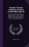 Vacation Tourists and Notes of Travel in 1860 [1861], [1862-3]: I. Clark, W.G. Naples and Garibaldi. Ii. Spottiswoode, G.a. a Tour in Civil and Milita