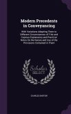 Modern Precedents in Conveyancing: With Variations Adapting Them to Different Circumstances of Title and Copious Explanatory and Practical Notes On th