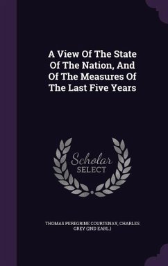 A View Of The State Of The Nation, And Of The Measures Of The Last Five Years - Courtenay, Thomas Peregrine