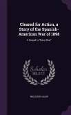 Cleared for Action, a Story of the Spanish-American War of 1898: A Sequel to Navy Blue