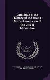 Catalogue of the Library of the Young Men's Association of the City of Milwaukee