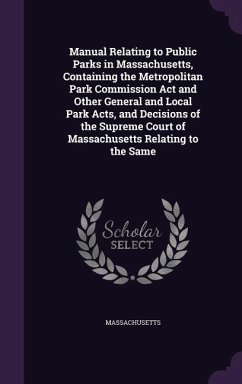 Manual Relating to Public Parks in Massachusetts, Containing the Metropolitan Park Commission Act and Other General and Local Park Acts, and Decisions - Massachusetts