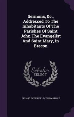 Sermons, &c., Addressed To The Inhabitants Of The Parishes Of Saint John The Evangelist And Saint Mary, In Brecon - Price, Thomas