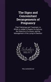 The Signs and Concomitant Derangements of Pregnancy: Their Pathology and Treatment. to Which Is Added a Chapter On Delivery; the Selection of a Nurse;