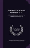 The Works of William Robertson, D. D...: To Which Is Prefixed an Account of His Life and Writings, Volume 10