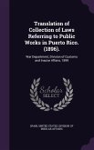 Translation of Collection of Laws Referring to Public Works in Puerto Rico. (1896).: War Department, Division of Customs and Insular Affairs, 1899