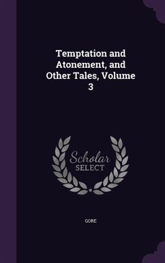 Temptation and Atonement, and Other Tales, Volume 3 - Gore