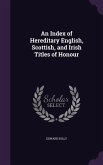 An Index of Hereditary English, Scottish, and Irish Titles of Honour
