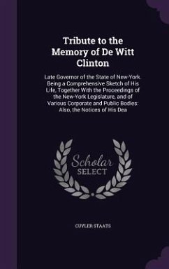 Tribute to the Memory of De Witt Clinton - Staats, Cuyler