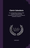 Clavis Calendaria: Or, a Compendious Analysis of the Calendar; Illustrated With Ecclesiastica, Historical, and Classical Anecdotes, Volum
