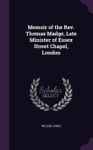 Memoir of the Rev. Thomas Madge, Late Minister of Essex Street Chapel, London