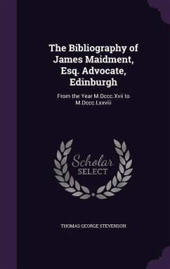 The Bibliography of James Maidment, Esq. Advocate, Edinburgh - Stevenson, Thomas George