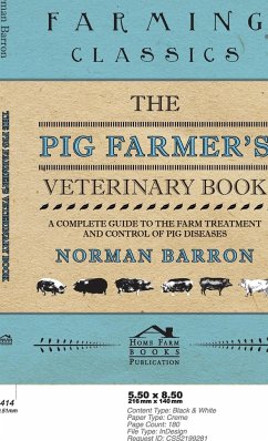 Pig Farmer's Veterinary Book - A Complete Guide to the Farm Treatment and Control of Pig Diseases - Barron, Norman