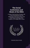 The Social Institutions and Ideals of the Bible: A Study of the Elements of Hebrew Life in Their Development From the Beginnings to the Time of Christ