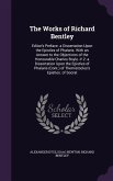 The Works of Richard Bentley: Editor's Preface. a Dissertation Upon the Epistles of Phalaris. With an Answer to the Objections of the Honourable Cha
