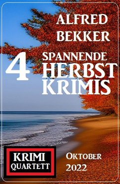 4 Spannende Herbstkrimis Oktober 2022: Krimi Quartett (eBook, ePUB) - Bekker, Alfred