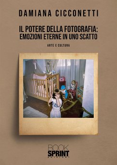 Il potere della fotografia: emozioni eterne in uno scatto (eBook, ePUB) - Cicconetti, Damiana