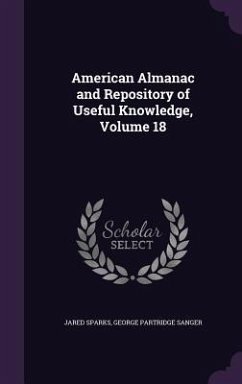 American Almanac and Repository of Useful Knowledge, Volume 18 - Sparks, Jared; Sanger, George Partridge