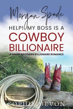 Morgan Spade - Help! My Boss is a Cowboy Billionaire   A Spade Brothers Billionaire Romance - Devon, Sophie