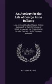 An Apology for the Life of George Anne Bellamy: Late of Covent-Garden Theatre. Written by Herself. to the Fifth Volume of Which Is Annexed, Her Origi