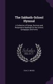 The Sabbath-School Hymnal: A Collection of Songs, Services and Responsive Readings for the School, Synagogue and Home