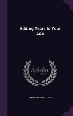 Adding Years to Your Life - Williams, Henry Smith