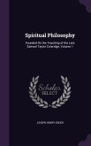 Spiritual Philosophy: Founded On the Teaching of the Late Samuel Taylor Coleridge, Volume 1