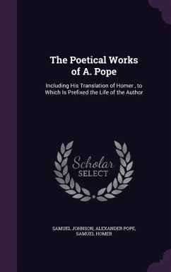 The Poetical Works of A. Pope - Johnson, Samuel; Pope, Alexander; Homer, Samuel