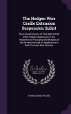 The Hodgen Wire Cradle Extension Suspension Splint: The Exemplification of This Splint With Other Helpful Appliances in the Treatment of Fractures and