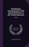 Philadelphia Unemployment, With Special Reference to the Textile Industries: A Report