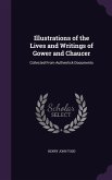 Illustrations of the Lives and Writings of Gower and Chaucer: Collected From Authentick Documents