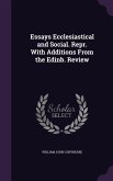 Essays Ecclesiastical and Social. Repr. With Additions From the Edinb. Review