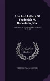 Life And Letters Of Frederick W. Robertson, M.a.