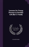 Lessons for Young Persons in Humble Life [By E. Frank]