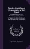 Curialia Miscellanea; Or, Anecdotes of Old Times: Regal, Noble, Gentilitial, and Miscellaneous: Including Authentic Anecdotes of the Royal Household,