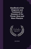 Handbook of the Diagnosis and Treatment of Diseases of the Throat, Nose and Naso-Pharynx