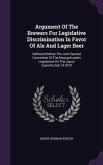 Argument Of The Brewers For Legislative Discrimination In Favor Of Ale And Lager Beer: Delivered Before The Joint Special Committee Of The Massachuset