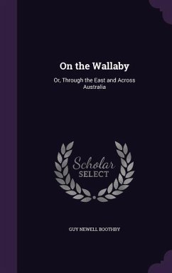 On the Wallaby: Or, Through the East and Across Australia - Boothby, Guy Newell