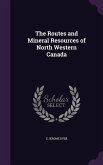 The Routes and Mineral Resources of North Western Canada