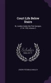 Court Life Below Stairs: Or, London Under the First Georges, L714-1760, Volume 3