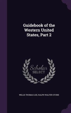 Guidebook of the Western United States, Part 2 - Lee, Willis Thomas; Stone, Ralph Walter