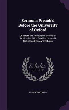Sermons Preach'd Before the University of Oxford - Maynard, Edward