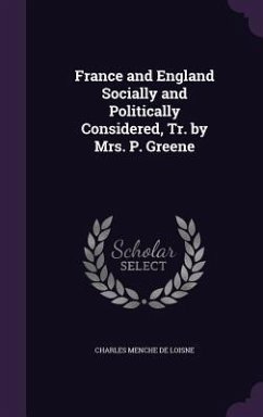 France and England Socially and Politically Considered, Tr. by Mrs. P. Greene - De Loisne, Charles Menche