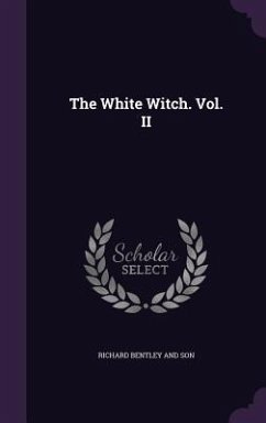 The White Witch. Vol. II - Bentley and Son, Richard