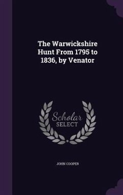 The Warwickshire Hunt From 1795 to 1836, by Venator - Cooper, John