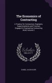 The Economics of Contracting: A Treatise for Contractors, Engineers, Superintendents and Foremen Engaged in Engineering Contracting Work, Volume 2