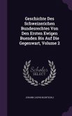 Geschichte Des Schweizerichen Bundesrechtes Von Den Ersten Ewigen Buenden Bis Auf Die Gegenwart, Volume 2